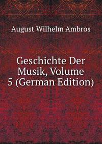 Geschichte Der Musik, Volume 5 (German Edition)