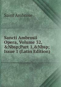 Sancti Ambrosii Opera, Volume 32,&amp;Nbsp;Part 1,&amp;Nbsp;Issue 1 (Latin Edition)