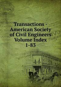 Transactions - American Society of Civil Engineers Volume Index 1-83