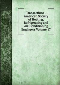 Transactions - American Society of Heating, Refrigerating and Air-Conditioning Engineers Volume 17