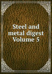 Steel and metal digest Volume 5