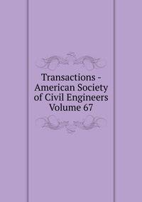 Transactions - American Society of Civil Engineers Volume 67