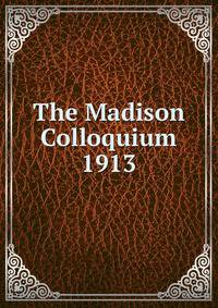 The Madison Colloquium 1913