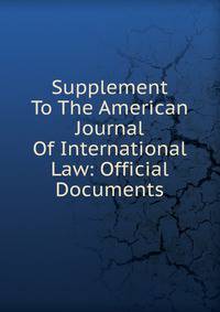 Supplement To The American Journal Of International Law: Official Documents