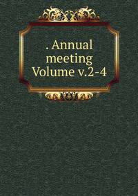 . Annual meeting Volume v.2-4
