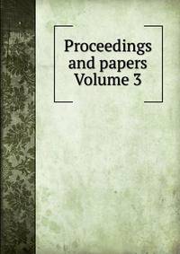 Proceedings and papers Volume 3