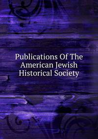 Publications Of The American Jewish Historical Society