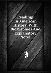 Readings In American History. With Biographies And Explanatory Notes