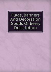 Flags, Banners And Decoration Goods Of Every Description.