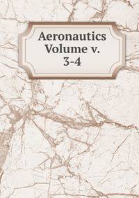 Aeronautics Volume v. 3-4