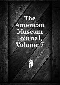 The American Museum Journal, Volume 7