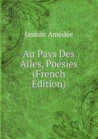 Au Pays Des Ailes, Poesies (French Edition)