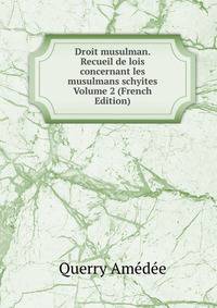 Droit musulman. Recueil de lois concernant les musulmans schyites Volume 2 (French Edition)