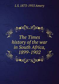The Times history of the war in South Africa, 1899-1902