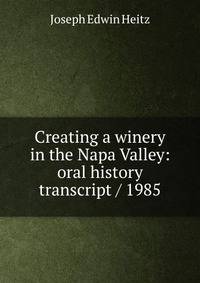 Creating a winery in the Napa Valley: oral history transcript / 1985