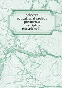 Selected educational motion pictures, a descriptive encyclopedia