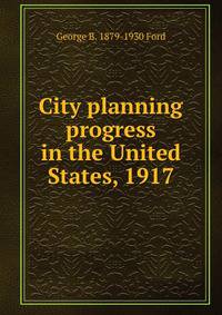 City planning progress in the United States, 1917