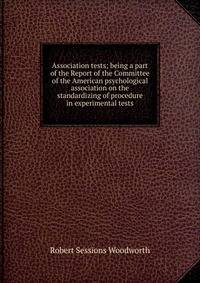 Association tests; being a part of the Report of the Committee of the American psychological association on the standardizing of procedure in experimental tests