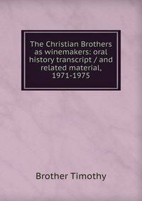 The Christian Brothers as winemakers: oral history transcript / and related material, 1971-1975