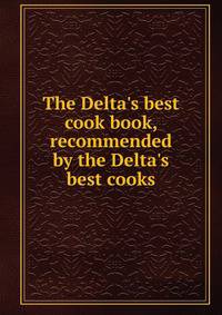 The Delta's best cook book, recommended by the Delta's best cooks