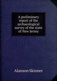 A preliminary report of the archaeological survey of the state of New Jersey