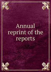 Annual reprint of the reports