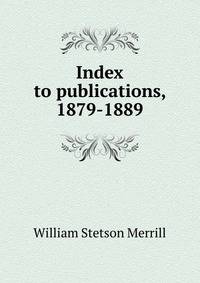 Index to publications, 1879-1889