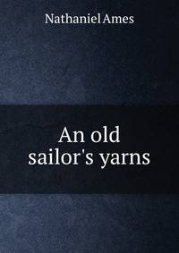 An old sailor's yarns