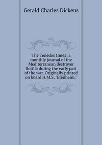 The Tenedos times; a monthly journal of the Mediterranean destroyer flotilla during the early part of the war. Originally printed on board H.M.S. "Blenheim."