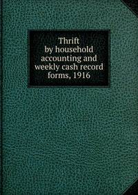Thrift by household accounting and weekly cash record forms, 1916
