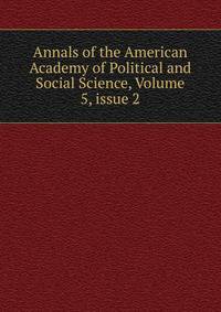 Annals of the American Academy of Political and Social Science, Volume 5, issue 2