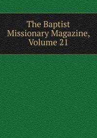 The Baptist Missionary Magazine, Volume 21