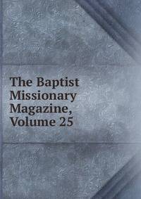 The Baptist Missionary Magazine, Volume 25