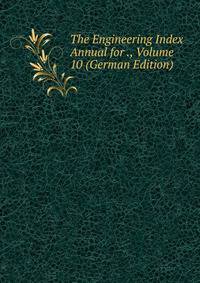 The Engineering Index Annual for ., Volume 10 (German Edition)