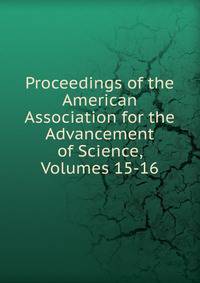 Proceedings of the American Association for the Advancement of Science, Volumes 15-16