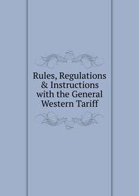 Rules, Regulations &amp; Instructions with the General Western Tariff