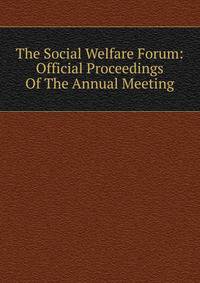 The Social Welfare Forum: Official Proceedings Of The Annual Meeting