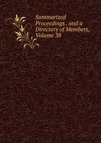 Summarized Proceedings . and a Directory of Members, Volume 38