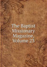 The Baptist Missionary Magazine, Volume 23