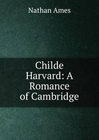 Childe Harvard: A Romance of Cambridge