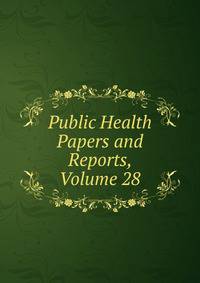Public Health Papers and Reports, Volume 28