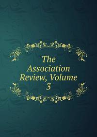 The Association Review, Volume 3