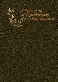 Bulletin of the Geological Society of America, Volume 4