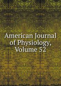 American Journal of Physiology, Volume 52