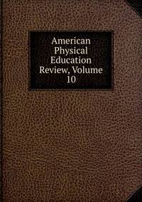 American Physical Education Review, Volume 10