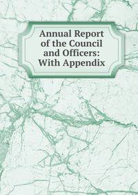 Annual Report of the Council and Officers: With Appendix