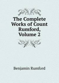 The Complete Works of Count Rumford, Volume 2