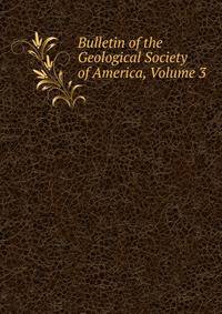 Bulletin of the Geological Society of America, Volume 3