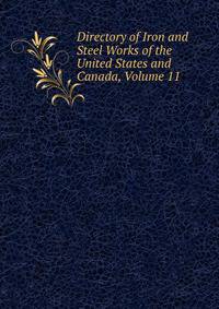 Directory of Iron and Steel Works of the United States and Canada, Volume 11