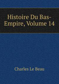 Histoire Du Bas-Empire, Volume 14